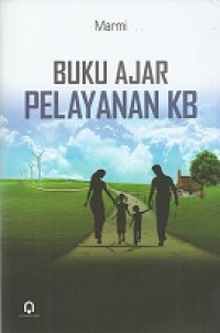 Image of Buku Ajar Pelayanan KB (dilengkapi dengan panduan lengkap praktikum dan instrumen stimulasi deteksi intervensi dini tumbuh kembang)