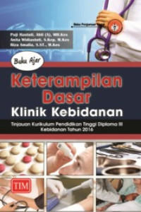 Image of Keterampilan dasar Kebidanan (KDK) : Konsep dan Implementasi dalam Pelayanan Kebidanan