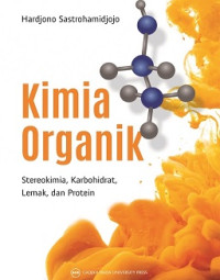 Image of Kimia Organik: Stereokimia, Karbohidrat, Lemak dan Protein