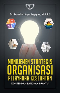 Image of Manajemen Strategis Organisasi Pelayanan Kesehatan : konsep dan langkah Praktis