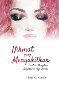 Image of Nikmat yang Menyakitkan : Panduan Mengatasi Dispareunia bagi Wanita