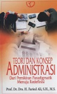 Image of Teori dan Konsep Administrasi : Dari Pemikiran Paradigmatik Menuju Redefinisi