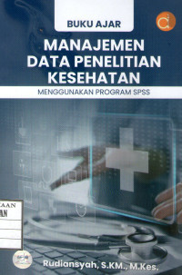 Image of Buku Ajar Manajemen Data Penelitian Kesehatan Menggunakan Program SPSS