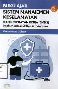 Image of Buku Ajar Sistem Manajemen Keselamatan Dan Kesehatan Kerja (SMK3) Implementasi SMK3 di Indonesia