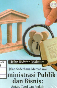 Image of Jalan Sederhana Memahami Administrasi Publik dan Bisnis: Antara Teori dan Praktik