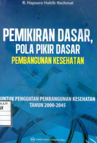 Image of Pemikiran Dasar, Pola Pikir Dasar Pembangunan Kesehatan Untuk Penguatan Pembangunan Kesehatan Tahun 2000-2045