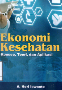 Image of Ekonomi Kesehatan : Konsep, Teori dan Aplikasi