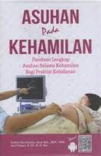 Image of Asuhan Pada Kehamilan : Panduan lengkap Asuhan selama Kehamilan bagi praktisi kebidanan