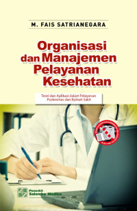 Image of Organisasi dan Manajemen Pelayanan Kesehatan Teori dan Aplikasi dalam Pelayanan Puskesmas dan Rumah Sakit