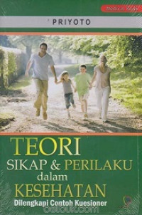 Image of Teori Sikap dan Perilaku dalam Kesehatan : dilengkapi dengan contoh Kuesioner